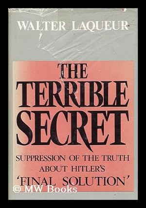Seller image for The Terrible Secret : Suppression of the Truth about Hitler's "Final Solution" / Walter Laqueur for sale by MW Books Ltd.