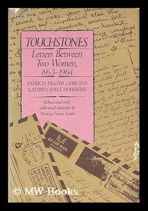 Seller image for Touchstones : Letters between Two Women, 1953-1964 / Patricia Frazer Lamb and Kathryn Joyce Hohlwein ; Edited and with Additional Material by Patricia Frazer Lamb for sale by MW Books Ltd.