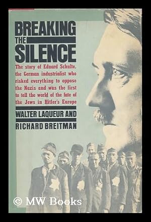 Immagine del venditore per Breaking the Silence / Walter Laqueur & Richard Breitman. venduto da MW Books Ltd.