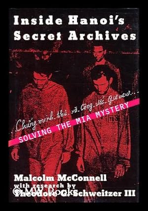 Seller image for Inside Hanoi's Secret Archives : Solving the MIA Mystery / Malcolm Mcconnell ; with Research by Theodore G. Schweitzer III for sale by MW Books Ltd.