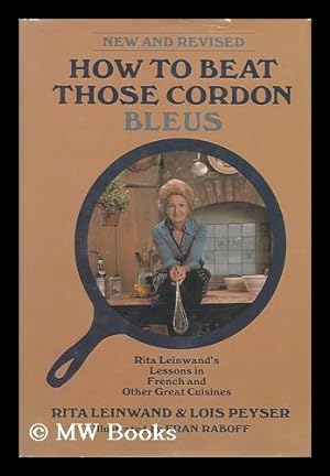Seller image for How to Beat Those Cordon Bleus : Rita Leinwand's Lessons in French and Other Great Cuisines / by Rita Leinwand, Lois Peyser ; Illustrated by Fran Raboff for sale by MW Books Ltd.