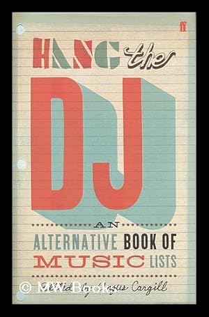 Immagine del venditore per Hang the DJ : an Alternative Book of Music Lists / Edited by Angus Cargill venduto da MW Books Ltd.