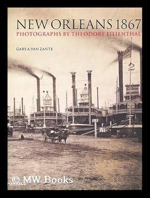 Bild des Verkufers fr New Orleans 1867 : photographs by Theodore Lilienthal / by Gary A. Van Zante zum Verkauf von MW Books Ltd.