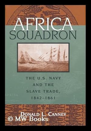 Imagen del vendedor de Africa Squadron : the U. S. Navy and the slave trade, 1842-1861 / by Donald L. Canney a la venta por MW Books Ltd.