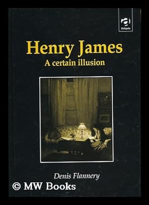 Immagine del venditore per Henry James : a Certain Illusion / Denis Flannery venduto da MW Books Ltd.