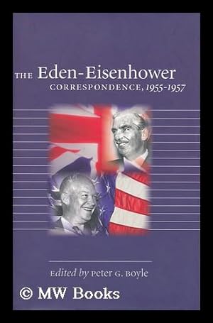 Image du vendeur pour The Eden-Eisenhower Correspondence, 1955-1957 / Edited by Peter G. Boyle mis en vente par MW Books Ltd.