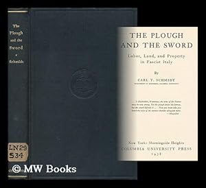 Seller image for The Plough and the Sword; Labor, Land, and Property in Fascist Italy, by Carl T. Schmidt for sale by MW Books Ltd.