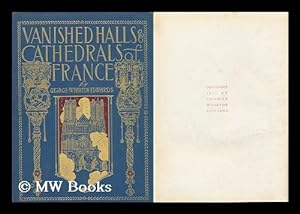Seller image for Vanished Halls and Cathedrals of France /by George Wharton Edwards for sale by MW Books Ltd.