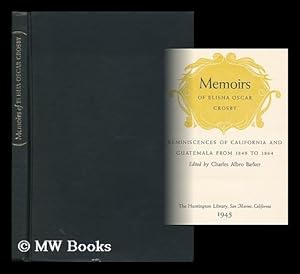 Image du vendeur pour Memoirs of Elisha Oscar Crosby; Reminiscences of California and Guatemala from 1849 to 1864, Edited by Charles Albro Barker mis en vente par MW Books Ltd.