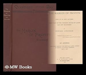 Bild des Verkufers fr The Margin of Profits; How it is Now Divided, What Part of the Present Hours of Labor Can Now be Spared. by Edward Atkinson . an Address Delivered before the Central Labor Lyceum of Boston . May 1, 1887 zum Verkauf von MW Books Ltd.