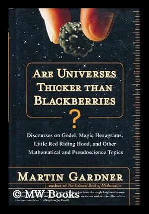 Seller image for Are universes thicker than blackberries : discourses on Godel, magic hexagrams, Little Red Riding Hood, and other mathematical and pseudoscience subjects / by Martin Gardner for sale by MW Books Ltd.