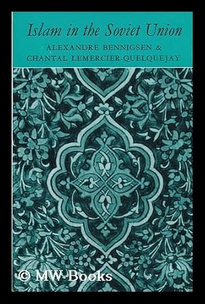 Seller image for Islam in the Soviet Union [By] Alexandre Bennigsen & Chantal Lemercier-Quelguejay; with a Foreword by Geoffrey E. Wheeler and Hubert Evans for sale by MW Books Ltd.