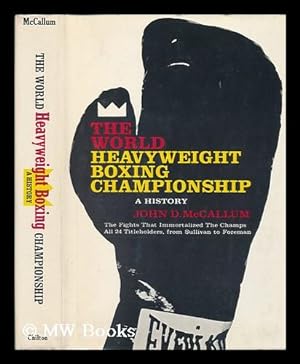 Seller image for The World Heavyweight Boxing Championship; a History [By] John D. McCallum. Foreword by Charles P. Larson for sale by MW Books Ltd.