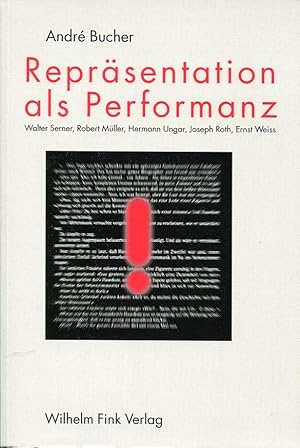 Bild des Verkufers fr Reprsentation als Performanz. Studien zur Darstellungspraxis der literarischen Moderne (Walter Serner. Robert Mller, Hermann Ungar, Joseph Roth und Ernst Weiss). zum Verkauf von Antiquariat & Buchhandlung Rose