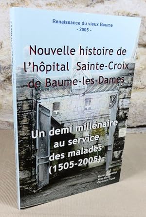 Image du vendeur pour Nouvelle histoire de l'hopital sainte-croix de Baume-les-Dames. Un demi millnaire au service des malades (1505-2005). mis en vente par Latulu