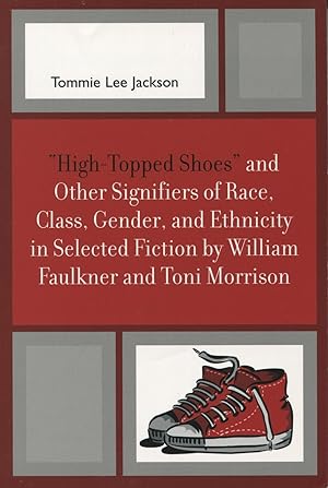 Image du vendeur pour High-topped Shoes" and Other Signifiers of Race, Class, Gender and Ethnicity in Selected Fiction by William Faulkner and Toni Morrison mis en vente par Kenneth A. Himber