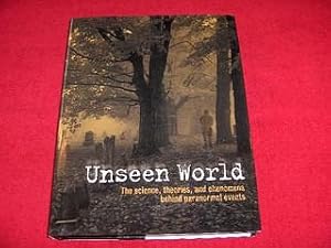 Unseen World : The Science, Theories, and Phenomena Behind Paranormal Events