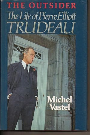 The Outsider the Life of Pierre Elliott Trudeau