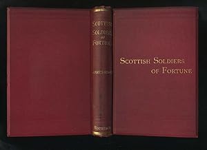 The Scottish Soldiers of Fortune: Their Adventures and Achievements in the Armies of Europe