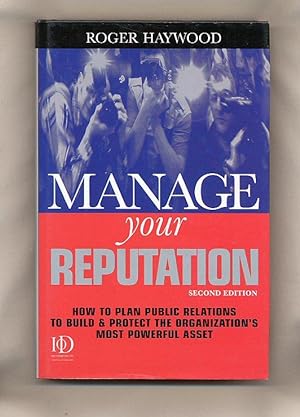 Seller image for Manage Your Reputation; How to Plan Public Relations to Build and Protect the Organization's Most Powerful Asset [Second Edition] for sale by Little Stour Books PBFA Member