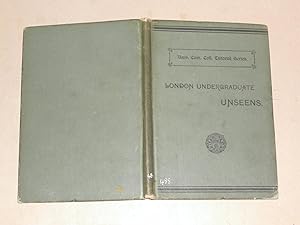 Image du vendeur pour London Undergraduate Unseens Being All the Passages for Translation from Books Not Prescribed Set at the matriculation and Intermediate Arts Examinations of the University of London mis en vente par Dublin Bookbrowsers