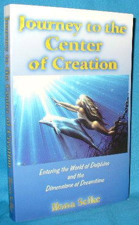 Seller image for Journey to the Center of Creation: Entering the World of Dolphins and the Dimensions of Dreamtime for sale by Alhambra Books