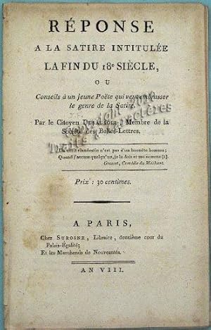 Réponse à la satire intitulée "La fin du 18° siècle" ou conseil à un jeune poète qui veut embrass...