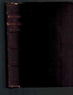 The History of Woburn, Middlesex County, Mass. From the Grant of Its Territory to Charlestown, IN...