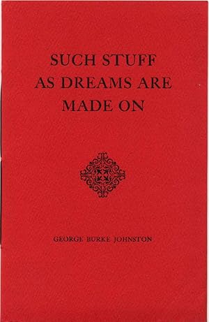 SUCH STUFF AS DREAMS ARE MADE ON. Signed and inscribed by George Burke Johnston.