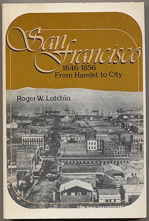 Seller image for San Francisco 1846-1856: From Hamlet to City for sale by Between the Covers-Rare Books, Inc. ABAA