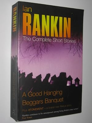 Seller image for A Good Hanging + Beggars Banquet + Atonement : The Complete Short Stories for sale by Manyhills Books