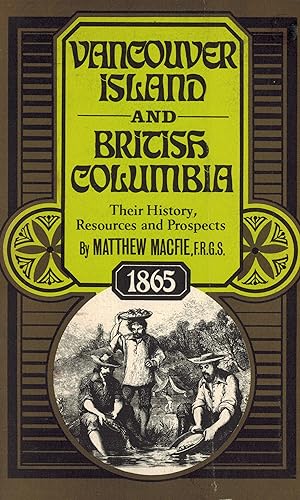 Vancouver Island and British Columbia : Their History, resources and Prospects