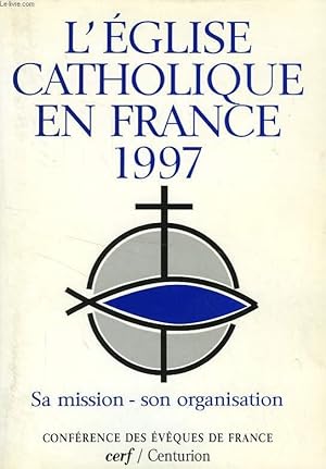 Bild des Verkufers fr L'EGLISE CATHOLIQUE EN FRANCE, 1997, SA MISSION, SON ORGANISATION zum Verkauf von Le-Livre