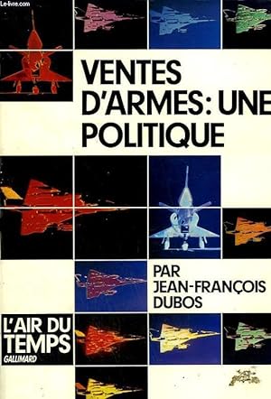 Image du vendeur pour VENTES D'ARMES : UNE POLITIQUE. COLLECTION : L'AIR DU TEMPS. mis en vente par Le-Livre