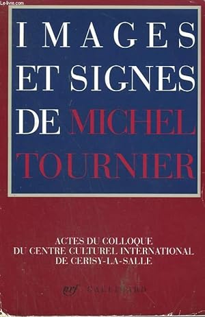 Seller image for IMAGES ET SIGNES DE MICHEL TOURNIER. ACTES DU COLLOQUE DU CENTRE CULTUREL INTERNATIONAL DE CERISY - LA - SALLE. AOUT 1990. for sale by Le-Livre