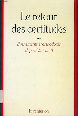 Bild des Verkufers fr LE RETOUR DES CERTITUDES, EVENEMENTS ET ORTHODOXIE DEPUIS VATICAN II zum Verkauf von Le-Livre