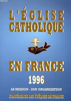 Bild des Verkufers fr L'EGLISE CATHOLIQUE EN FRANCE, 1996, SA MISSION, SON ORGANISATION zum Verkauf von Le-Livre