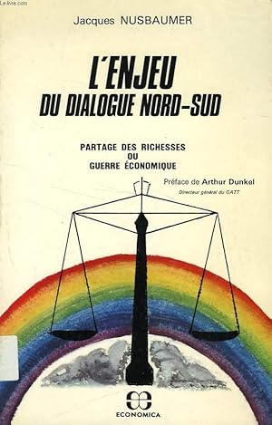 Immagine del venditore per L'ENJEU DU DIALOGUE NORD-SUD: PARTAGE DES RICHESSES OU GUERRE ECONOMIQUE venduto da Le-Livre