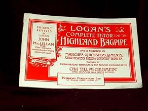 Imagen del vendedor de Logan's Complete Tutor for the Highland Bagpipe and a Selection of Marches, Quicksteps, Laments, Strathspeys, Reels & Country Dances, followed by Piobaireachd Excersises & the Famous Piobaireachd CHA TILL McCRUIMEIN ( MacCrimmon Will Never Return); a la venta por Wheen O' Books