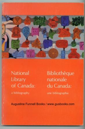 National Library of Canada: a bibliography / Bibliotheque nationale du Canada: une bibliographie