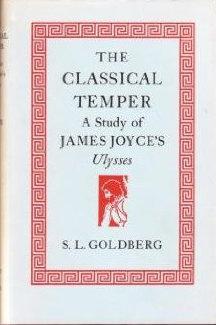 The Classical Temper: A Study Of James Joyce's Ulysses