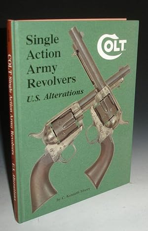 Seller image for Colt: Single Action Army Revolvers, U.S. Alterations for sale by Alcuin Books, ABAA/ILAB