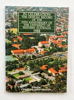 Imagen del vendedor de In Celebration: The Official Record of the 75th Anniversary of the University of Western Australia 1988 a la venta por Adelaide Booksellers