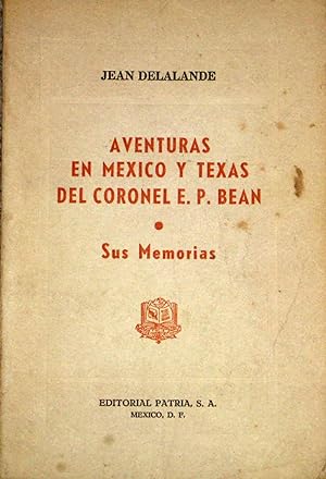 Aventuras En Mexico y Texas Del Coronel E. P. Bean. Sus Memorias