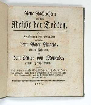 Bild des Verkufers fr Neue Nachrichten aus dem Reiche der Todten. Oder Fortsetzung der Gesprche zwischen dem Pater Angelo, einem Jesuiten, und dem Ritter von Moncada, einem Tempelherrn; worinn noch mehrere die Gesellschaft Jesu betreffende merkwrdige Umstnde, nebst dem, was weiter nach der Aufhebung derselben erfolgt, erzhlet, und die Briefe ber das Mnchswesen geprfet worden. [Erstes und zweytes Stck]. zum Verkauf von Antiquariat INLIBRIS Gilhofer Nfg. GmbH