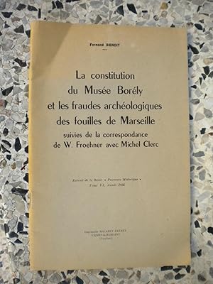 Image du vendeur pour La constitution du Musee Borely et les fraudes archeologiques des fouilles de Marseille - suivies de - La correspondance de W. Froehner avec Michel Clerc mis en vente par Frederic Delbos