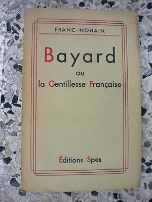 Imagen del vendedor de Bayard - ou - La gentillesse francaise a la venta por Frederic Delbos