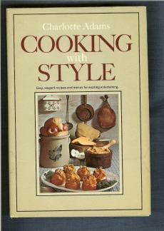 Cooking With Style. Easy, Elegant Recipes and Menus For Exciting Entertaining.