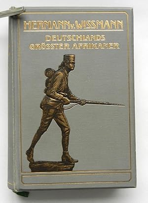 Hermann von Wissmann. Deutschlands grösster Afrikaner. Sein Leben u. Wirken unter Benutzung des N...