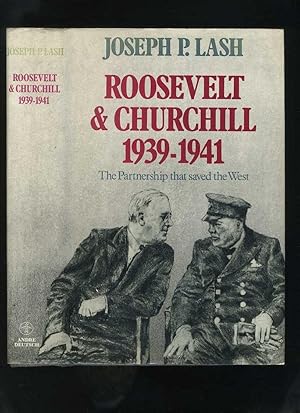 Roosevelt and Churchill 1939-1941: The Partnership That Saved the West